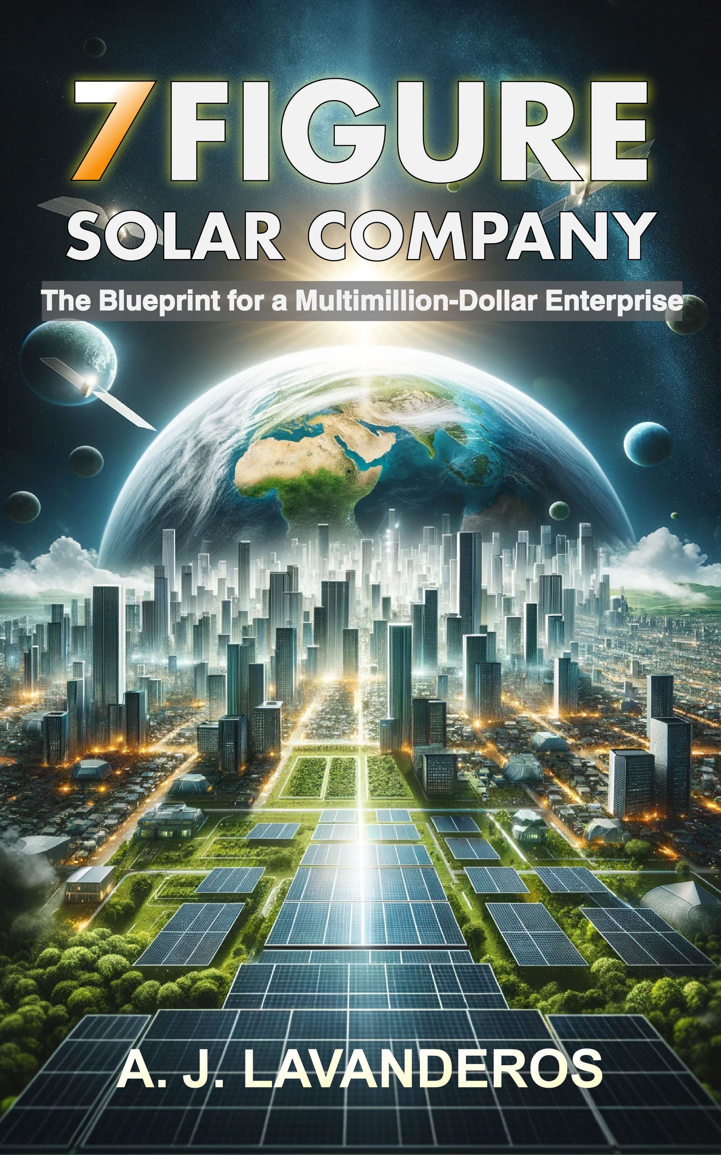 7 Figure Solar Company:  The Blueprint for a Multimillion-Dollar Enterprise